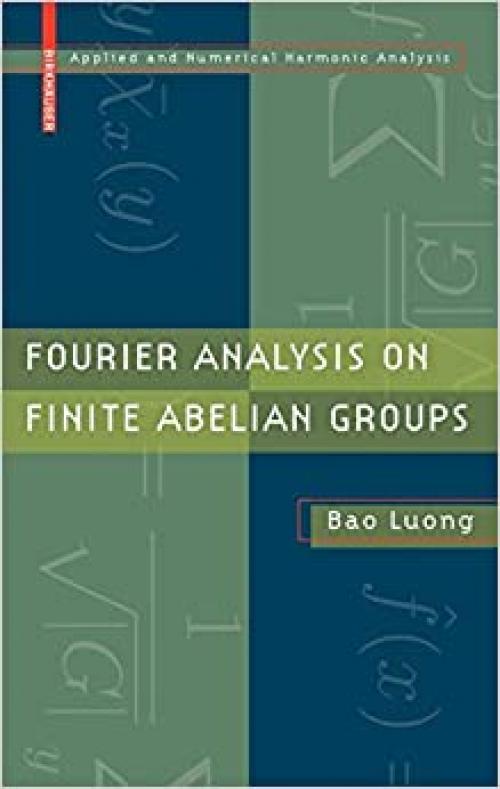  Fourier Analysis on Finite Abelian Groups (Applied and Numerical Harmonic Analysis) 