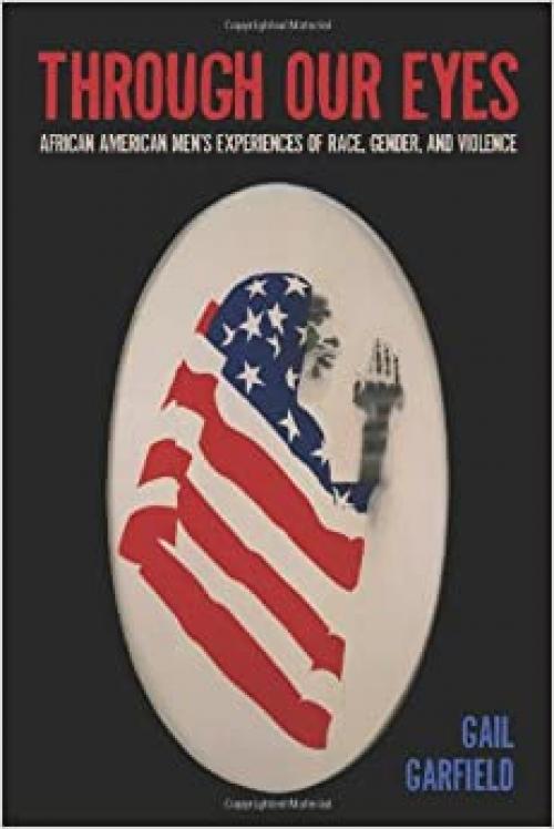  Through Our Eyes: African American Men's Experiences of Race, Gender, and Violence 