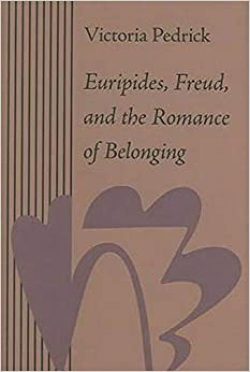  Euripides, Freud, and the Romance of Belonging 