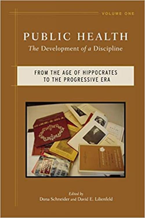  Public Health: The Development of a Discipline, From the Age of Hippocrates to the Progressive Era (Volume 1) 