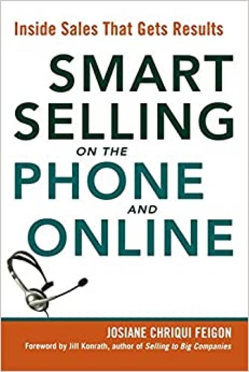  Smart Selling on the Phone and Online: Inside Sales That Gets Results 