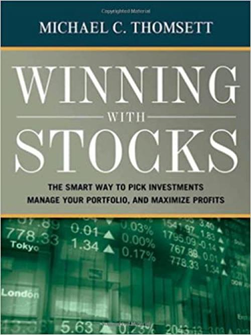  Winning With Stocks: The Smart Way to Pick Investments, Manage Your Portfolio, and Maximize Profits 