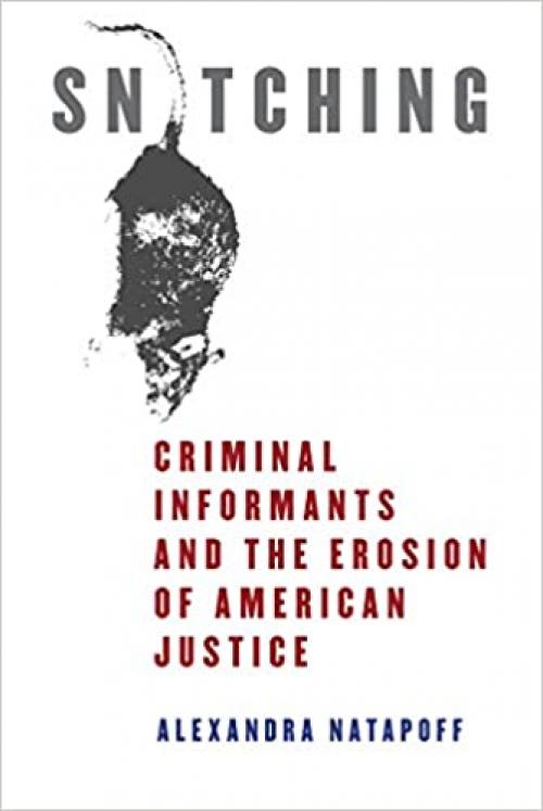  Snitching: Criminal Informants and the Erosion of American Justice 