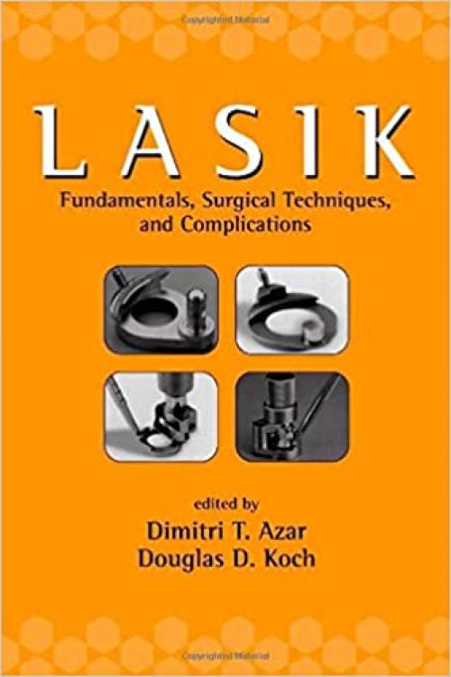  LASIK (Laser in Situ Keratomileusis): Fundamentals, Surgical Techniques, and Complications (Refractive Surgery) (v. 1) 