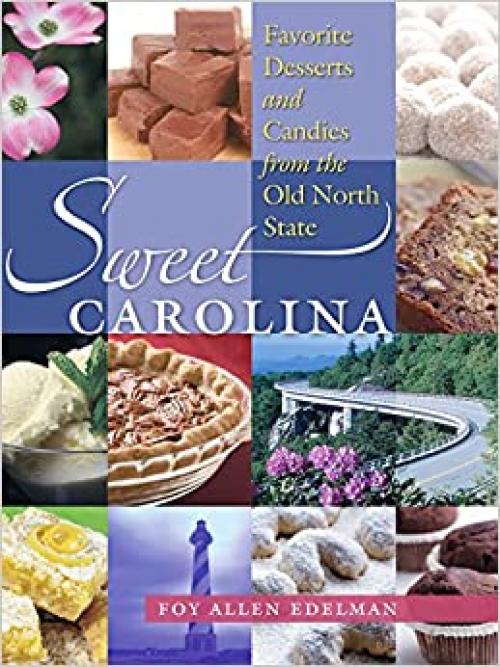  Sweet Carolina: Favorite Desserts and Candies from the Old North State 