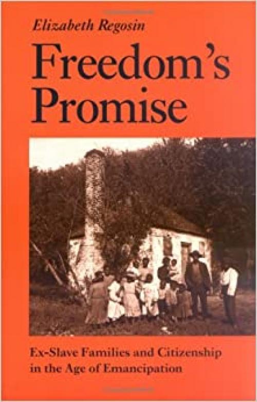  Freedom's Promise: Ex-Slave Families and Citizenship in the Age of Emancipation 