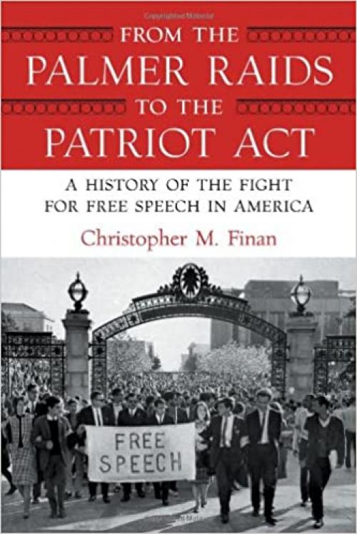  From the Palmer Raids to the Patriot Act: A History of the Fight for Free Speech in America 