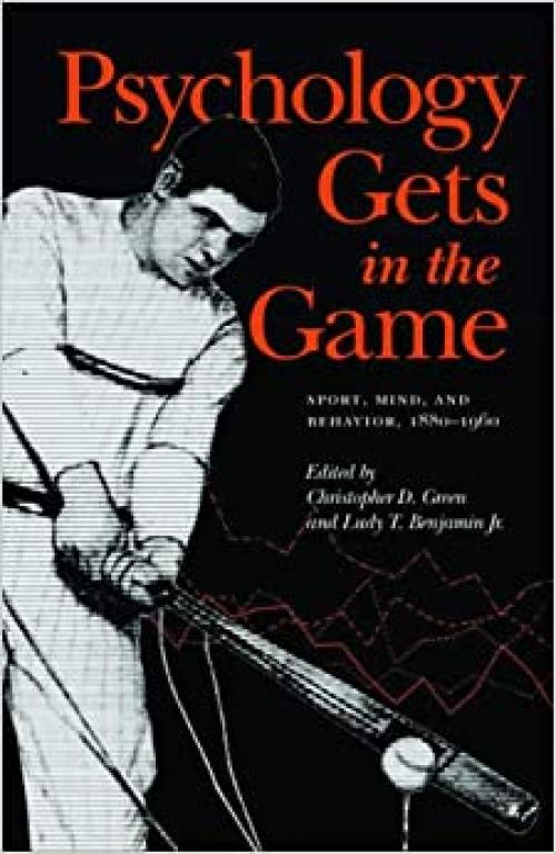  Psychology Gets in the Game: Sport, Mind, and Behavior, 1880-1960 