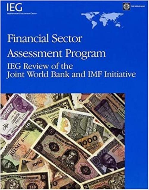  Financial Sector Assessment Program: IEG Review of the Joint World Bank and IMF Initiative (Independent Evaluation Group Studies) 