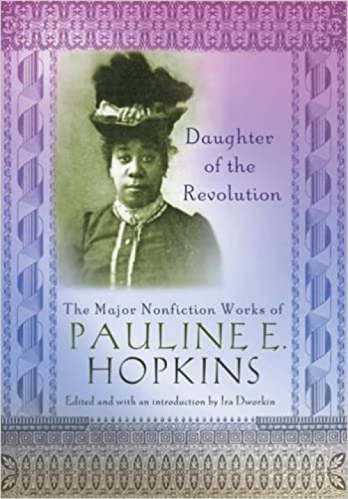  Daughter of the Revolution: The Major Nonfiction Works of Pauline Hopkins (Multi-Ethnic Literatures of the Americas) 