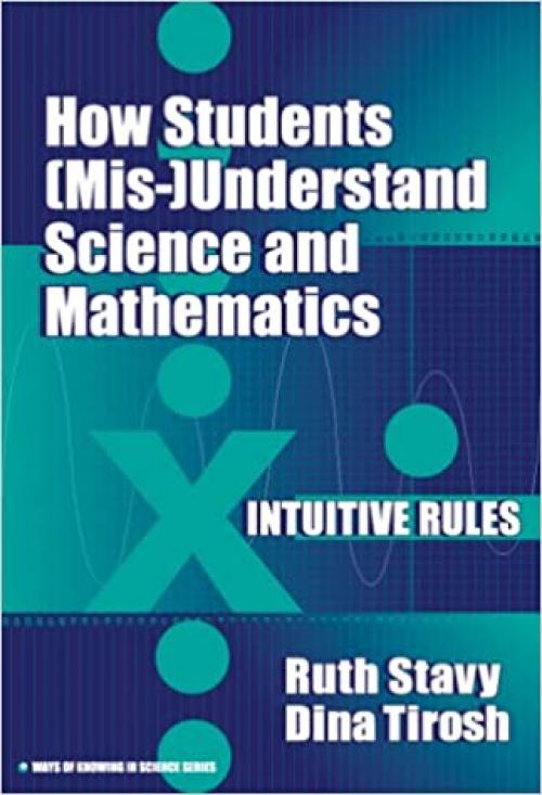  How Students (Mis-)Understand Science and Mathematics: Intuitive Rules (Ways of Knowing in Science, 13) 