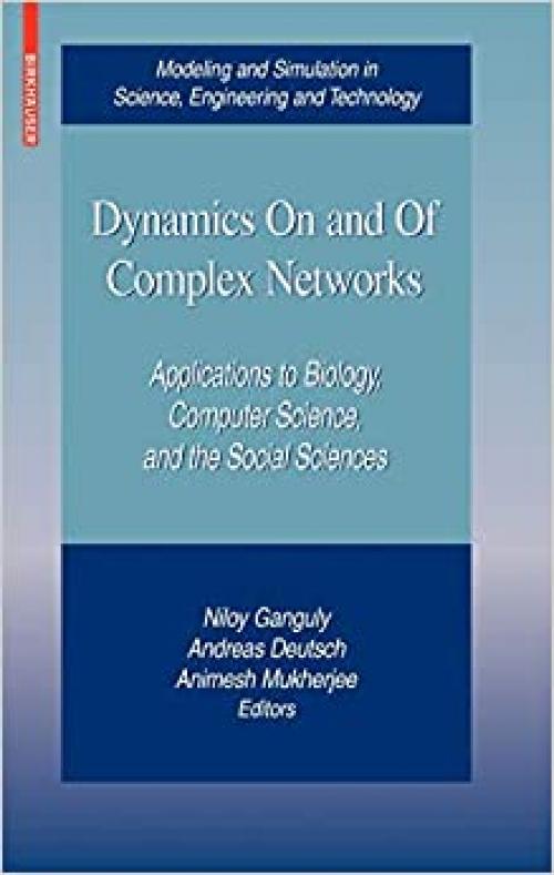  Dynamics On and Of Complex Networks: Applications to Biology, Computer Science, and the Social Sciences (Modeling and Simulation in Science, Engineering and Technology) 