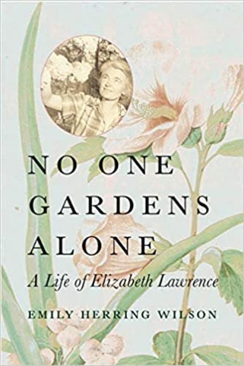  No One Gardens Alone: A Life of Elizabeth Lawrence (Concord Library) 