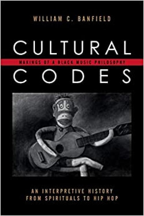  Cultural Codes: Makings of a Black Music Philosophy (African American Cultural Theory and Heritage) 