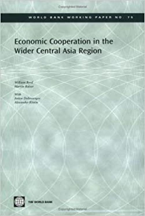  Economic Cooperation in the Wider Central Asia Region (World Bank Working Papers) 