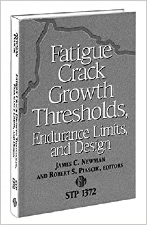  Fatigue Crack Growth Thresholds, Endurance Limits, and Design (Astm Special Technical Publication// Stp) 