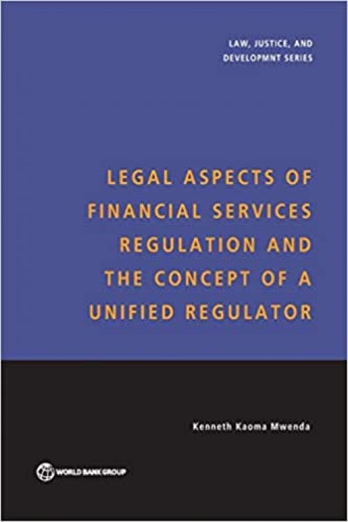  Legal Aspects of Financial Services Regulation and the Concept of a Unified Regulator (Law, Justice, and Development Series) 