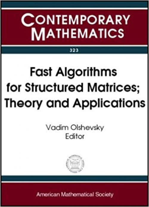  Fast Algorithms for Structured Matrices: Theory and Applications : Ams-Ims-Siam Joint Summer Research Conference on Fast Algorithms in Mathematics, ... August 5-9 (Contemporary Mathematics) 