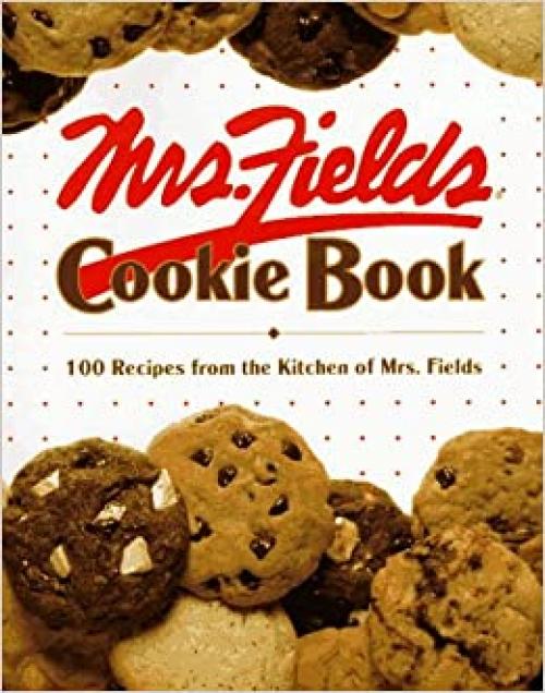  Mrs. Fields Cookie Book: 100 Recipes from the Kitchen of Mrs. Fields 