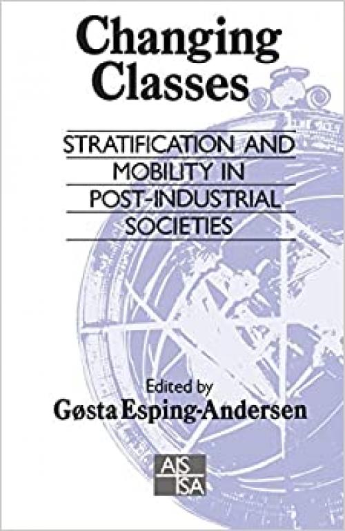  Changing Classes: Stratification and Mobility in Post-Industrial Societies (SAGE Studies in International Sociology) 