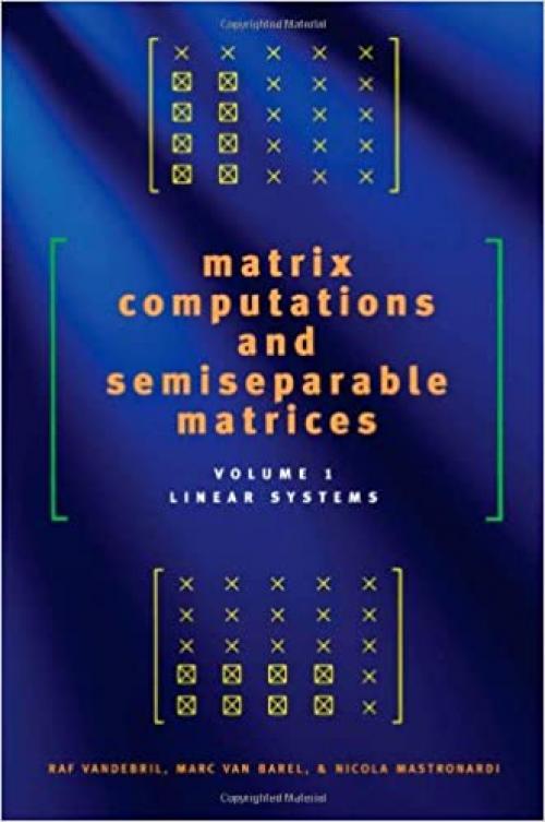  Matrix Computations and Semiseparable Matrices: Linear Systems (Volume 1) 