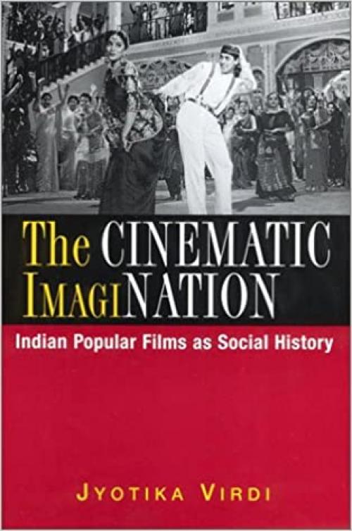  The Cinematic Imagination: Indian Popular Films As Social History 