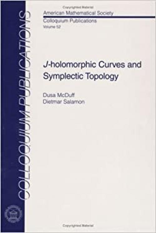  $J$-holomorphic Curves and Symplectic Topology (Colloquium Publications (Amer Mathematical Soc)) 