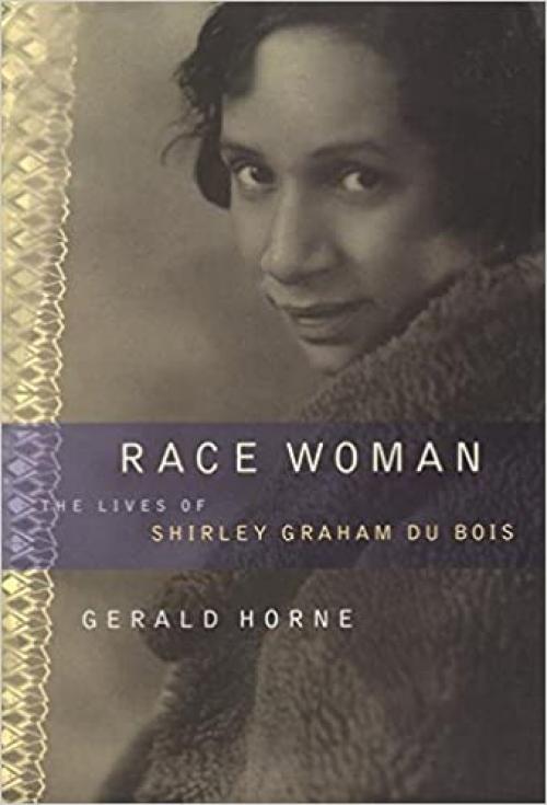  Race Woman: The Lives of Shirley Graham Du Bois 