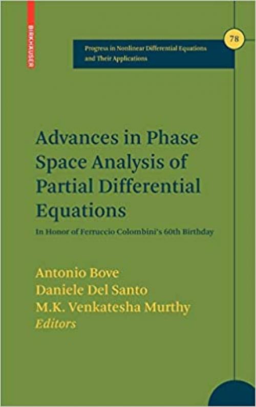  Advances in Phase Space Analysis of Partial Differential Equations: In Honor of Ferruccio Colombini's 60th Birthday (Progress in Nonlinear Differential Equations and Their Applications (78)) 