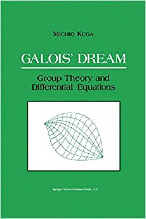  Galois’ Dream: Group Theory and Differential Equations 