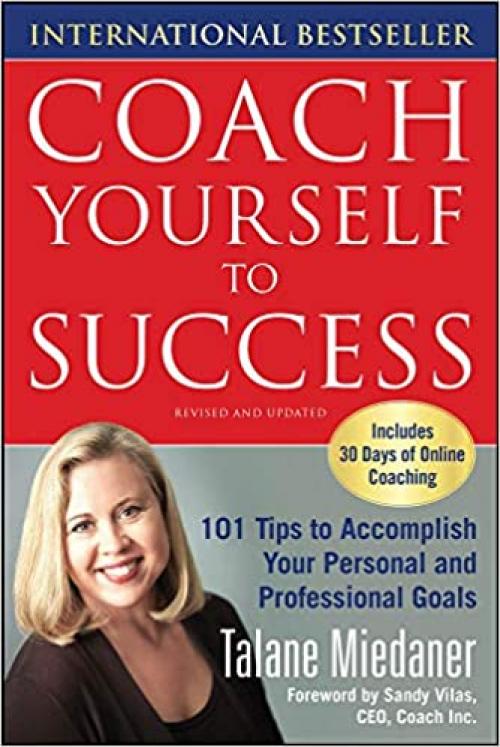  Coach Yourself to Success : 101 Tips from a Personal Coach for Reaching Your Goals at Work and in Life 