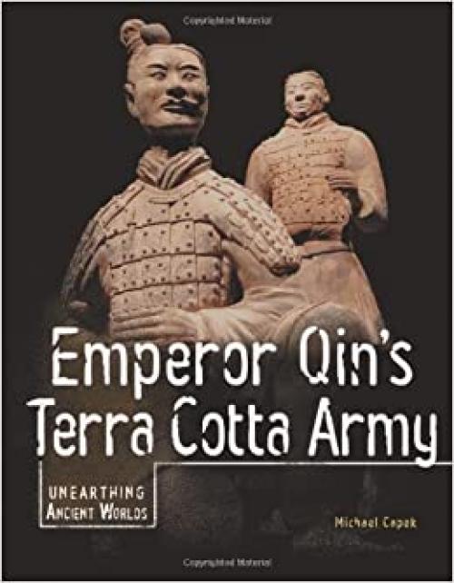  Emperor Qin's Terra Cotta Army (Unearthing Ancient Worlds) 