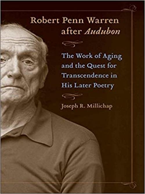  Robert Penn Warren after Audubon: The Work of Aging and the Quest for Transcendence in His Later Poetry (Southern Literary Studies) 