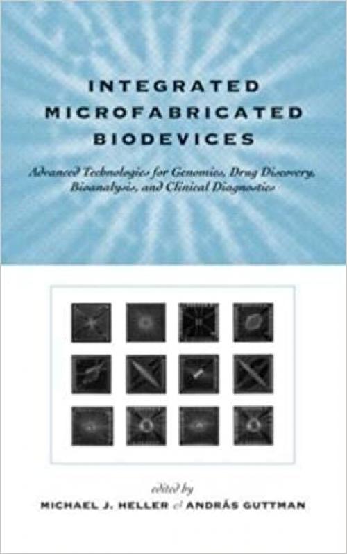  Integrated Microfabricated Biodevices: Advanced Technologies for Genomics, Drug Discovery, Bioanalysis, and Clinical Diagnostics 