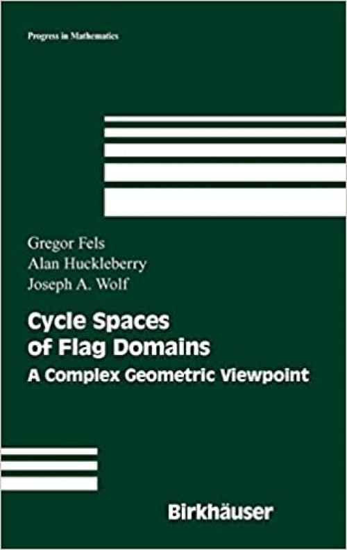  Cycle Spaces of Flag Domains: A Complex Geometric Viewpoint (Progress in Mathematics (245)) 