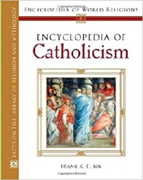  Encyclopedia of Catholicism (Encyclopedia of World Religions) 