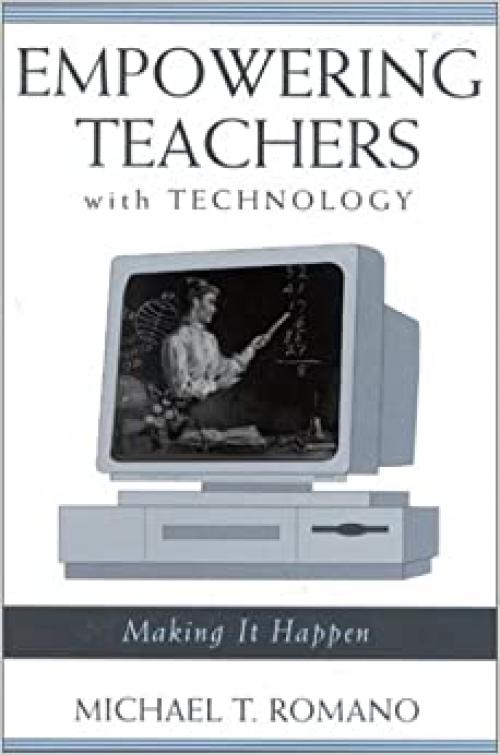  Empowering Teachers with Technology: Making It Happen 