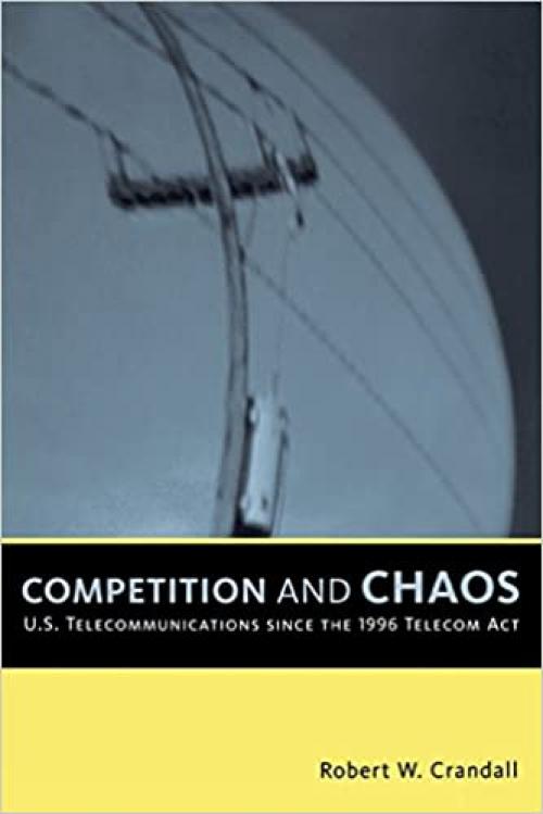  Competition and Chaos: U.S. Telecommunications since the 1996 Telecom Act 