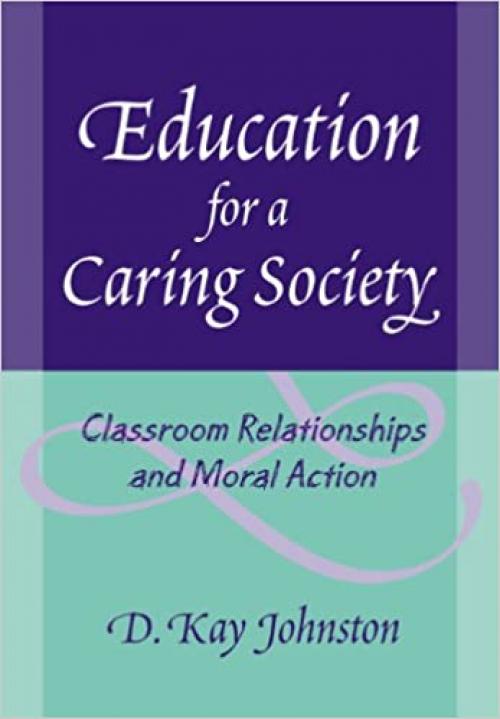  Education for a Caring Society: Classroom Relationships and Moral Action 