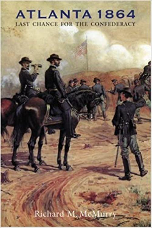  Atlanta 1864: Last Chance for the Confederacy (Great Campaigns of the Civil War) 