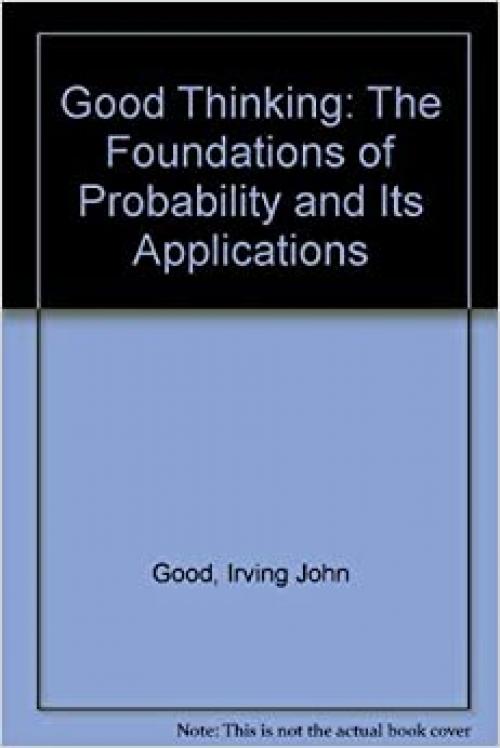  Good Thinking: The Foundations of Probability and Its Applications 