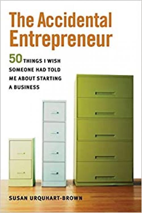  The Accidental Entrepreneur: The 50 Things I Wish Someone Had Told Me About Starting a Business 