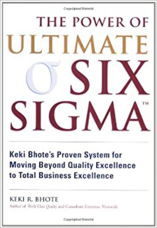  Power of Ultimate Six Sigma(r), The: Keki Bhote's Proven System for Moving Beyond Quality Excellence to Total 