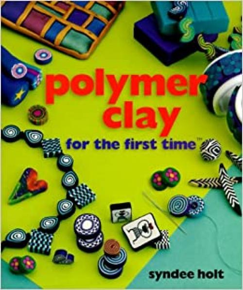  Polymer Clay for the first time® 