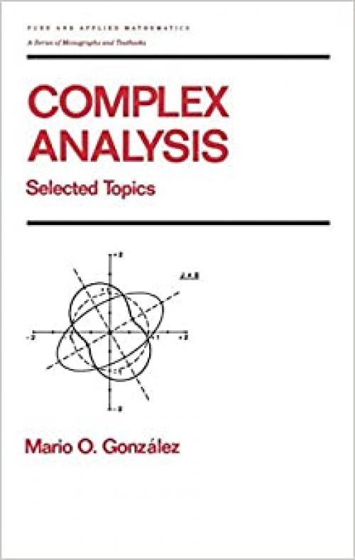  Complex Analysis: Selected Topics (Chapman & Hall/CRC Pure and Applied Mathematics) 