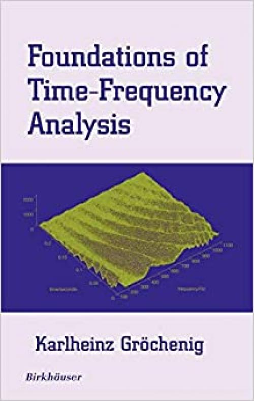  Foundations of Time-Frequency Analysis (Applied and Numerical Harmonic Analysis) 