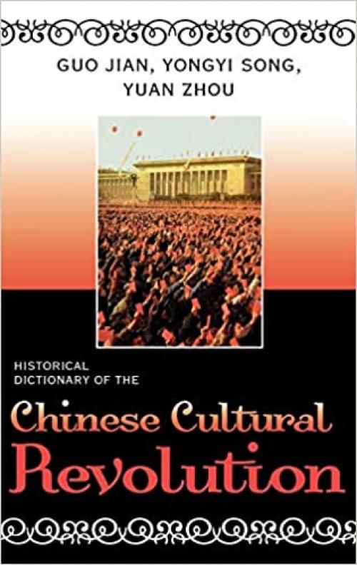  Historical Dictionary of the Chinese Cultural Revolution (Historical Dictionaries of Ancient Civilizations and Historical Eras) 