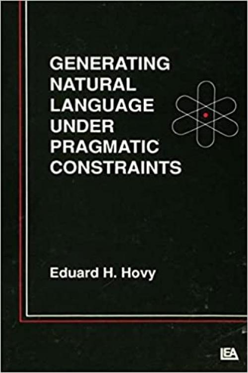  Generating Natural Language Under Pragmatic Constraints 