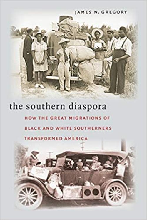  The Southern Diaspora: How the Great Migrations of Black and White Southerners Transformed America 