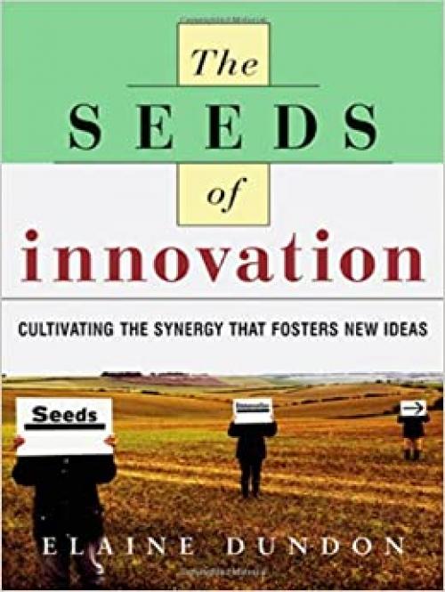  The Seeds of Innovation: Cultivating the Synergy That Fosters New Ideas 